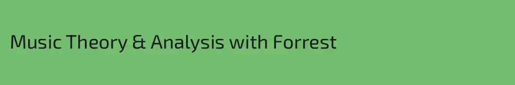 Music Theory & Analysis with Forrest
